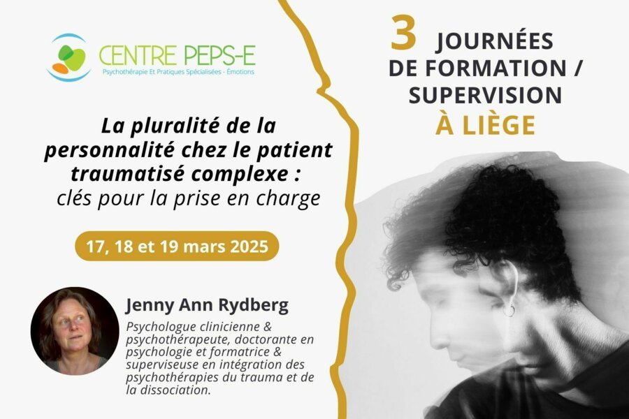 3 JOURNÉES DE FORMATION/SUPERVISION À LIÈGE - La pluralité de la personnalité chez le patient traumatisé complexe : clés pour la prise en charge - 17, 18 et 19 mars 2025