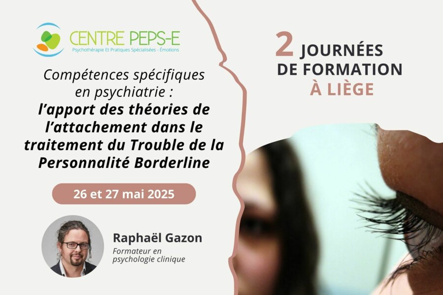 2 journées de formation à Liège - Compétences spécifiques en psychiatrie : l’apport des théories de l’attachement dans le traitement du Trouble de la Personnalité Borderline - 26 et 27 mai 2025