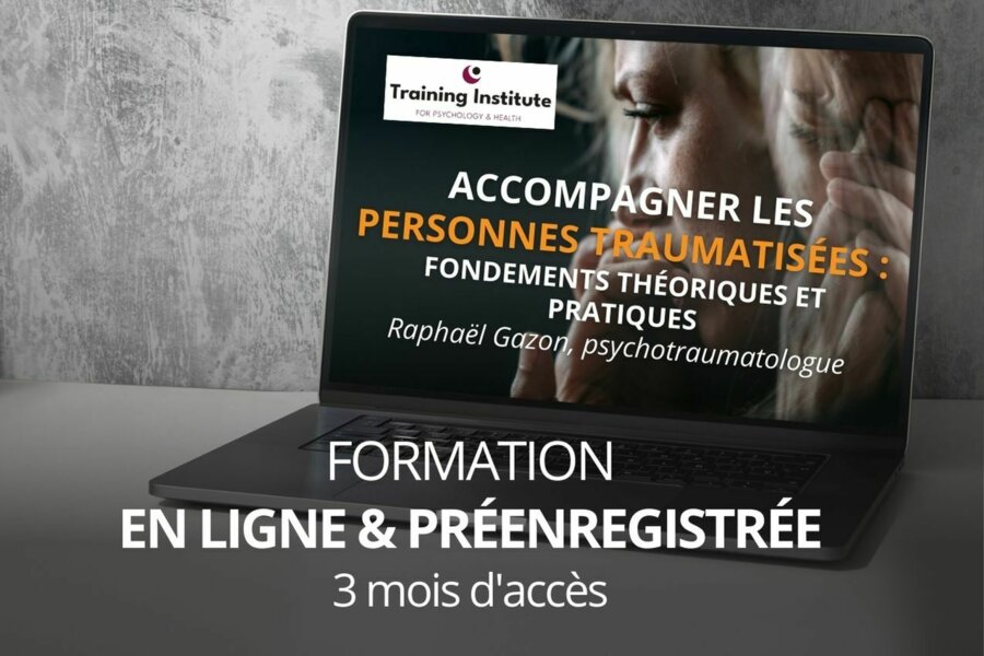 FORMATION EN LIGNE PRÉENREGISTRÉE et CERTIFIANTE : ACCOMPAGNER LES PERSONNES TRAUMATISÉES : FONDEMENTS THÉORIQUES ET PRATIQUES avec RAPHAËL GAZON - Accès 3 mois