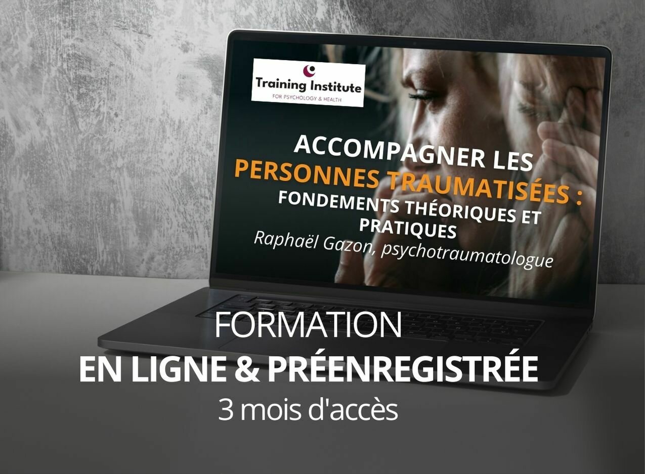 FORMATION EN LIGNE PRÉENREGISTRÉE et CERTIFIANTE : ACCOMPAGNER LES PERSONNES TRAUMATISÉES : FONDEMENTS THÉORIQUES ET PRATIQUES avec RAPHAËL GAZON - Accès 3 mois